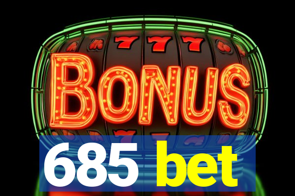 685 bet